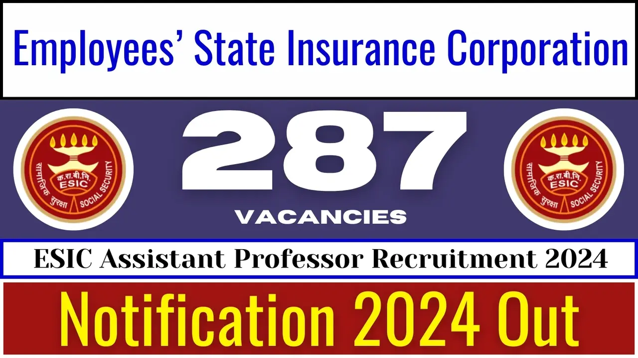 ESIC Assistant Professor Recruitment 2024, Apply for 287 post Right Now